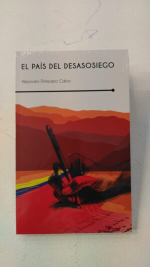 El pais del desasosiego - Alejandro Primiciero Clavo