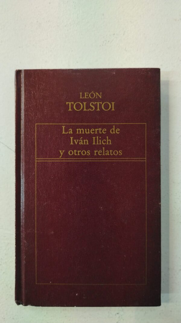 c21f5697-cea5-4660-857c-4fd7e018f2ef La muerte de Ivan Ilich y otros relatos - Leon Tolstoi