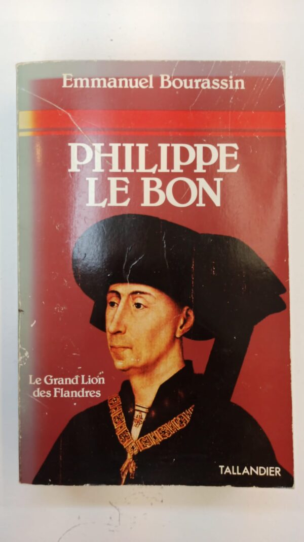 Philippe le Bon: Le grand lion des Flandres – Emmanuel Bourassin