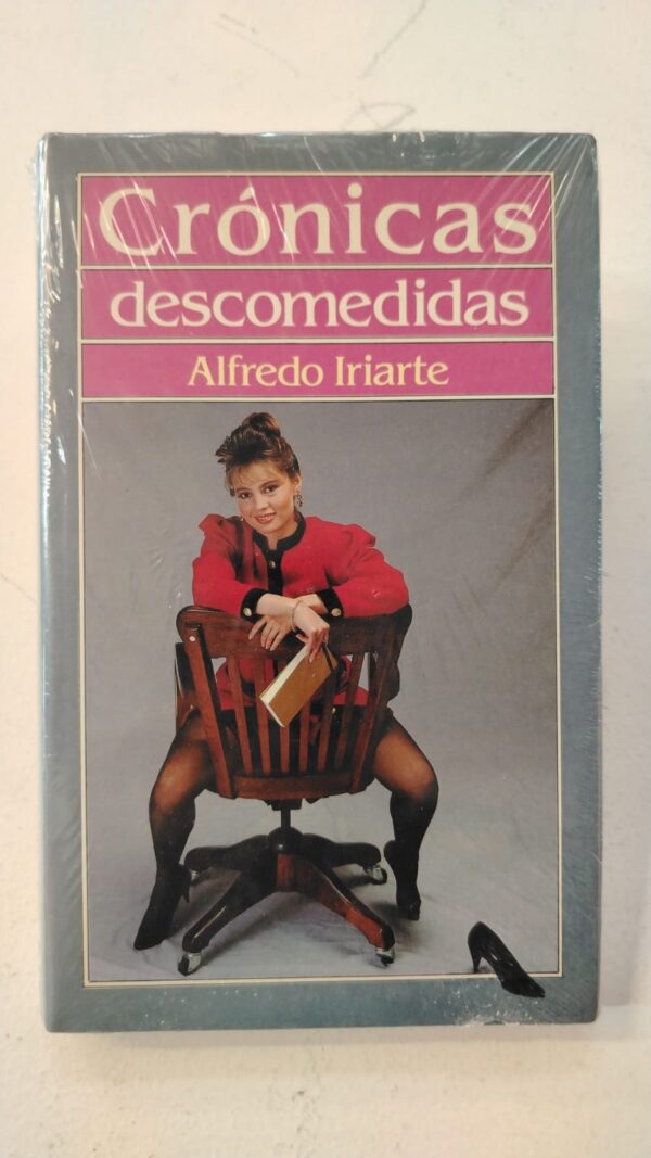 Crónicas descomedidas - Alfredo Iriarte