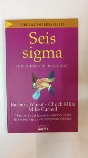 Seis Sigma: Un cuento de negocios - Barbara Wheat, Chuck Mills & Mike Carnell