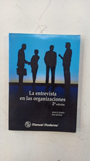 La entrevista en las organizaciones – Jaime A. Grados Espinosa & Elda Sánchez Fernández