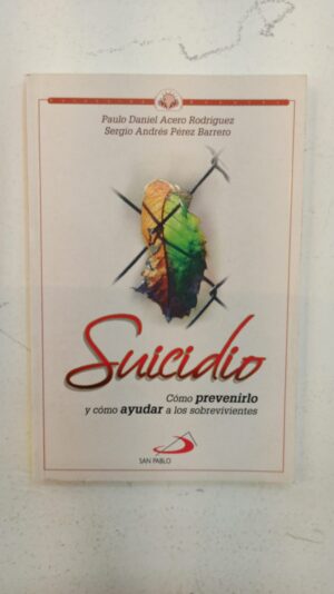 Suicidio: Cómo prevenirlo y cómo ayudar a los sobrevivientes – Paulo Daniel Acero Rodríguez & Sergio Andrés Pérez Barrero