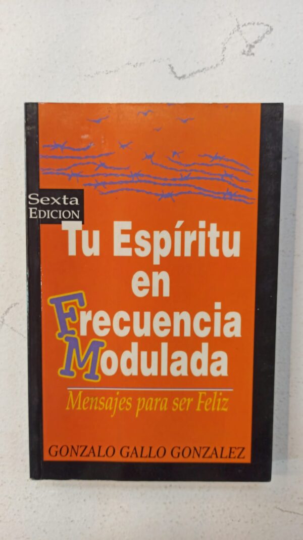 WhatsApp Image 2025-07-09 at 1.06.07 PM Tu espíritu en frecuencia modulada: Mensajes para ser feliz – Gonzalo Gallo González